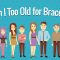 Am I Too Old for Braces? (featured image)